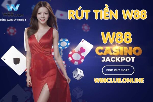 Hướng dẫn rút tiền W88 Club đơn giản dễ hiểu nhất